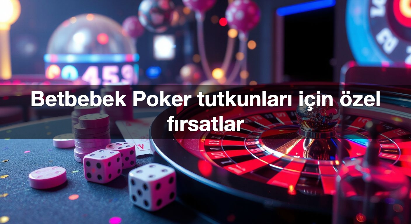 betbebek poker tutkunlar i in zel f rsatlar 1790621898125
